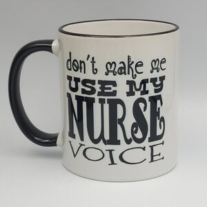 Nurse Mug Gift, Don't Make Me Use My Nurse Voice Coffee Mug 11oz Nursing